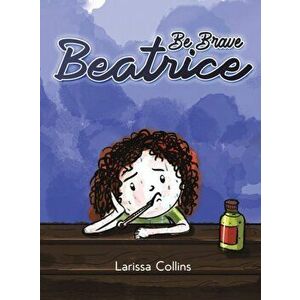 Be Brave Beatrice, Hardcover - Larissa Collins imagine