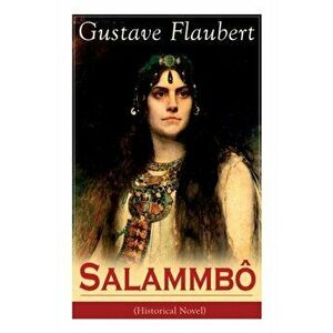 Salammbô (Historical Novel): Ancient Tale of Blood and Thunder, Paperback - Gustave Flaubert imagine