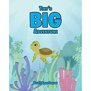 Tiny's Big Adventure, Paperback - Bethann Snow imagine
