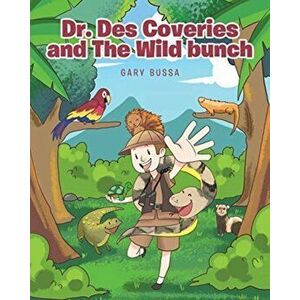 Dr. Des Coveries and The Wild Bunch, Paperback - Gary Bussa imagine