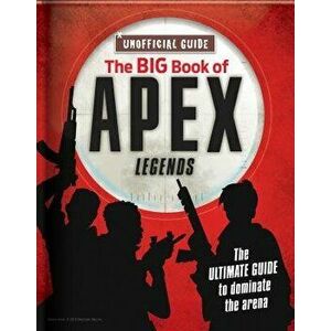 The Big Book of Apex Legends (Unoffical Guide): The Ultimate Guide to Dominate the Arena, Paperback - Michael Davis imagine