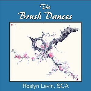 The Brush Dances, Paperback - Roslyn Levin imagine