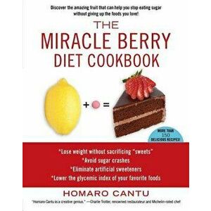 The Miracle Berry Diet Cookbook, Paperback - Homaro Cantu imagine