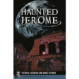 Haunted Jerome, Paperback - Patricia Jacobson imagine
