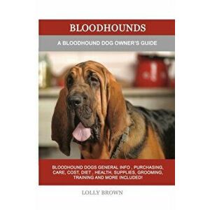 Bloodhounds: A Bloodhound Dog Owner's Guide, Paperback - Lolly Brown imagine