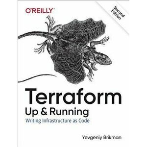 Terraform: Up & Running: Writing Infrastructure as Code, Paperback - Yevgeniy Brikman imagine