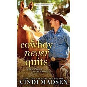 A Cowboy Never Quits: A Turn Around Ranch Novel - Cindi Madsen imagine