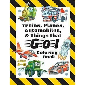 Trains, Planes, Automobiles, & Things that Go! Coloring Book: For Kids Ages 4-8 (With Unique Coloring Pages!), Paperback - Engage Books imagine