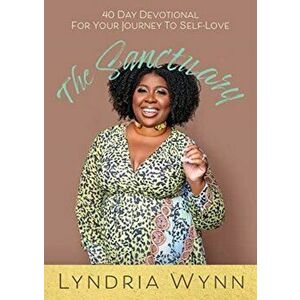 The Sanctuary: 40 Day Devotional For Your Journey To Self-Love, Paperback - Lyndria Wynn imagine