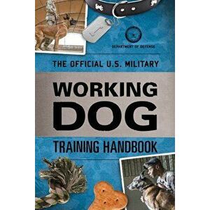 The Official U.S. Military Working Dog Training Handbook, Paperback - Department of Defense imagine