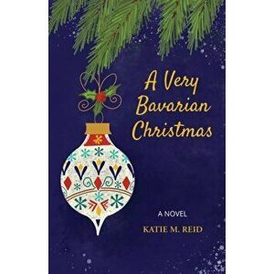 A Very Bavarian Christmas, Paperback - Katie M. Reid imagine