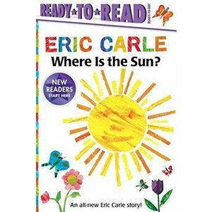 Where Is the Sun?, Paperback - Eric Carle imagine