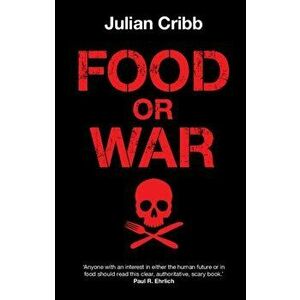 Food or War, Paperback - Julian Cribb imagine