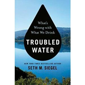 Troubled Water: What's Wrong with What We Drink, Hardcover - Seth M. Siegel imagine