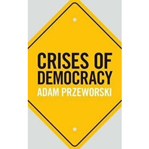 Crises of Democracy, Hardcover - Adam Przeworski imagine