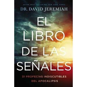El Libro de Las Seńales: 31 Profecías Indiscutibles del Apocalipsis, Paperback - David Jeremiah imagine