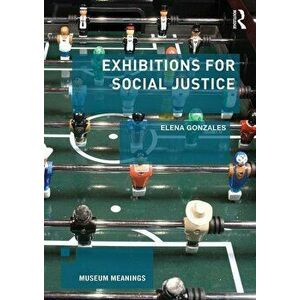 Exhibitions for Social Justice, Paperback - Elena Gonzales imagine