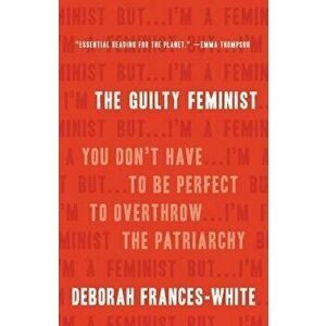 The Guilty Feminist: You Don't Have to Be Perfect to Overthrow the Patriarchy, Hardcover - Deborah Frances-White imagine