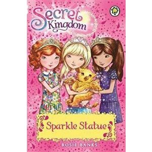Secret Kingdom: 27: Sparkle Statue - Rosie Banks imagine