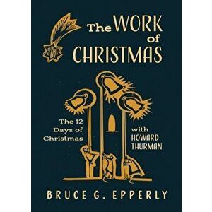 The Work of Christmas: The 12 Days of Christmas with Howard Thurman, Paperback - Bruce G. Epperly imagine