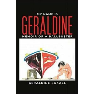 My Name Is Geraldine, Paperback - Geraldine Sakall imagine