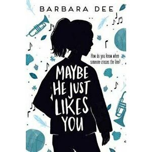 Maybe He Just Likes You, Hardcover - Barbara Dee imagine