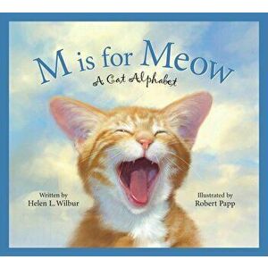 M Is for Meow: A Cat Alphabet, Hardcover - Helen L. Wilbur imagine