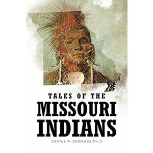 Tales of the Missouri Indians, Paperback - Dennis R. Edwards Ph. D. imagine