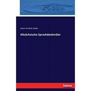 Altsachsische Sprachdenkmaler, Paperback - Johan Hendrik Gallee imagine