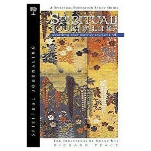 Spiritual Journaling: Recording Your Journey Toward God, Paperback - Richard Peace imagine