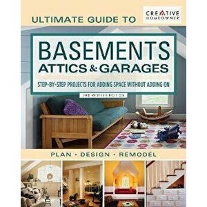 Ultimate Guide to Basements, Attics & Garages, 3rd Revised Edition: Step-By-Step Projects for Adding Space Without Adding on, Paperback - Editors of C imagine