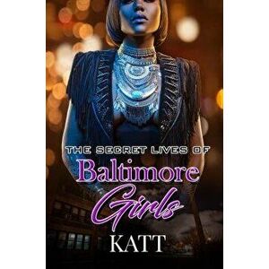 The Secret Lives of Baltimore Girls, Paperback - Katt imagine