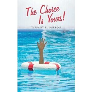 The Choice Is Yours!, Paperback - Tiffany L. Nelson imagine