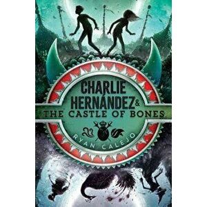 Charlie Hernández & the Castle of Bones, Hardcover - Ryan Calejo imagine