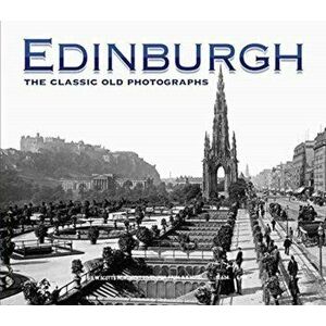 Edinburgh: The Classic Old Photographs, Paperback - James McCarroll imagine