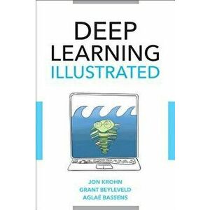 Deep Learning Illustrated: A Visual, Interactive Guide to Artificial Intelligence, Paperback - Jon Krohn imagine