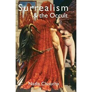 Surrealism & the Occult, Paperback - Nadia Choucha imagine
