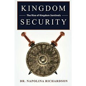 Kingdom Security and the Rise of Kingdom Sentinels, Paperback - Napolina Richardson imagine