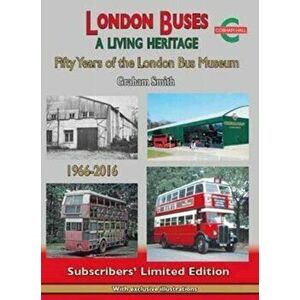 London Buses a Living Heritage. Fifty Years of the London Bus Museum, Hardback - Graham Smith imagine