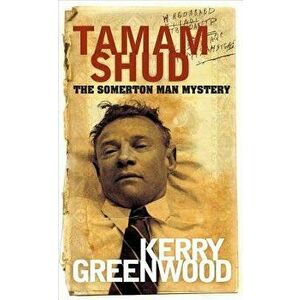 Tamam Shud: The Somerton Man Mystery, Paperback - Kerry Greenwood imagine
