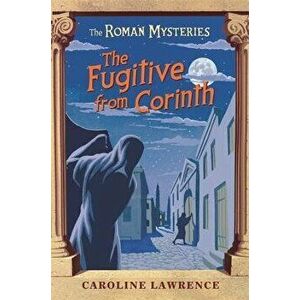 The Fugitive from Corinth, Paperback - Caroline Lawrence imagine