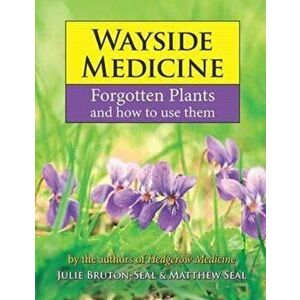 Wayside Medicine. Forgotten Plants and how to use them, Hardback - Matthew Seal imagine