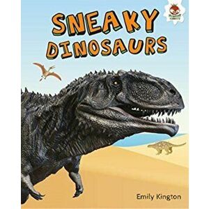 Sneaky Dinosaurs - My Favourite Dinosaurs, Paperback - Emily Kington imagine