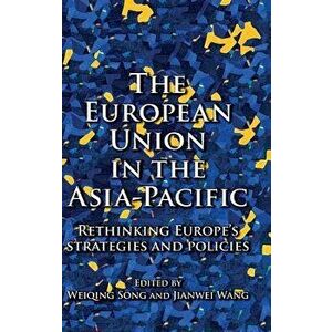 The European Union in the Asia-Pacific: Rethinking Europe's strategies and policies - Weiqing Song imagine
