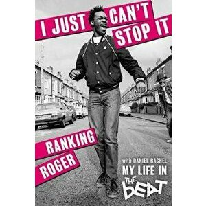 I Just Can't Stop It: My Life in the Beat, Paperback - Ranking Roger imagine