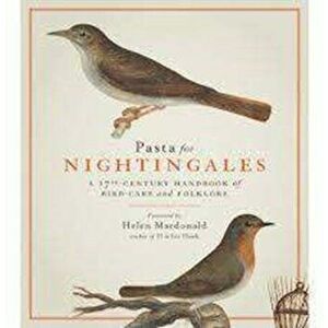 Pasta For Nightingales. A 17th-century handbook of bird-care and folklore, Hardback - *** imagine