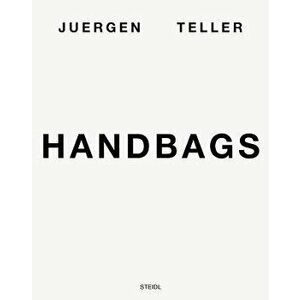 Juergen Teller: Handbags, Hardcover - Juergen Teller imagine