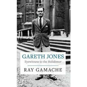Gareth Jones. Eyewitness to the Holodomor, Paperback - Ray Gamache imagine