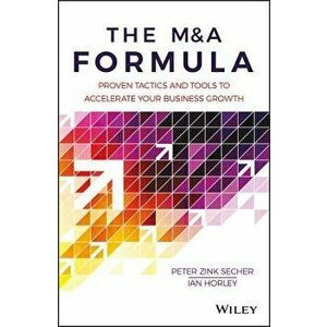 M&A Formula. Proven tactics and tools to accelerate your business growth, Hardback - Ian Horley imagine