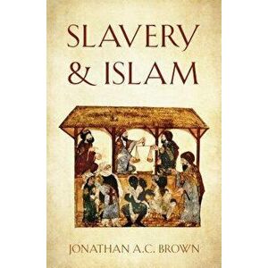 Slavery and Islam, Hardcover - Jonathan A. C. Brown imagine